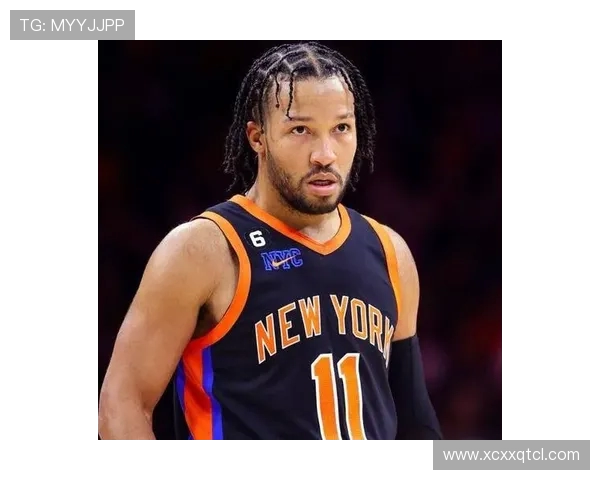 杰伦布伦森率领尼克斯崛起展现领袖风采引领球队冲击总冠军梦想